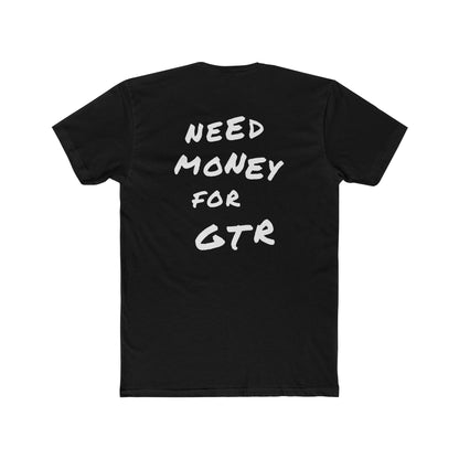 "Need Money For GTR" Tee