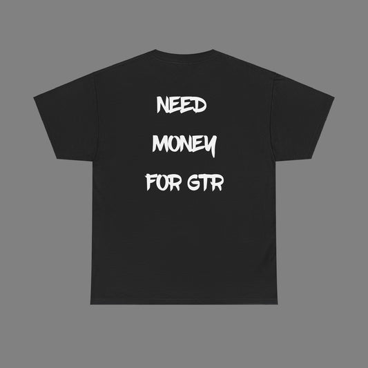 "Need Money For GTR" Tee