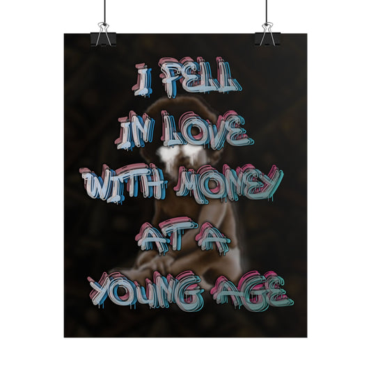 "Fell In Love With Money At a Young Age" Poster